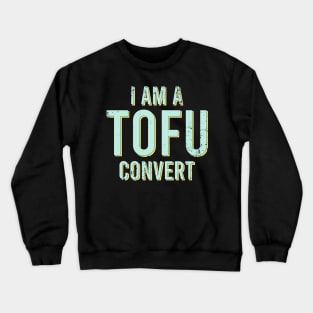 I am A Tofu Convert Crewneck Sweatshirt